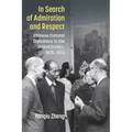 In Search of Admiration and Respect: Chinese Cultural Diplomacy in the United States, 1875-1974