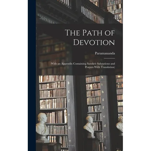 The Path of Devotion: (With an Appendix Containing Sanskrit Salutations and Prayers With Translation)