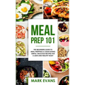 Meal Prep: 101 - The Beginner's Guide to Meal Prepping and Clean Eating - Simple, Delicious Recipes for a Lean and Healthy Body (Meal Prep Series) (Vo