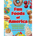 Fun Foods of America: Outrageous Delights, Celebrated Brands, and Iconic Recipes