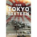 The Tokyo Sixteen: The Heroes of Doolittle's Raid on Japan in April 1942