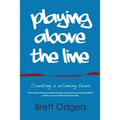 Playing Above the Line: Creating a Winning Team