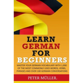 Learn German for Beginners: Master Your Vocabulary with 1,000 of the Most Commonly Used Words, Verbs, Phrases and Over 100 Conversations
