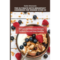 The Ultimate Keto Breakfast Cookbook for Women over 50: 50 Fast and Delicious Recipes to Burn Fat and Stay Healthy