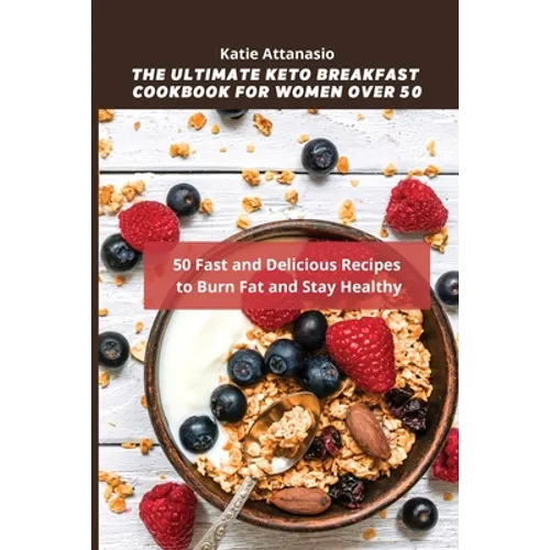 The Ultimate Keto Breakfast Cookbook for Women over 50: 50 Fast and Delicious Recipes to Burn Fat and Stay Healthy