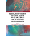 Medical Misinformation and Social Harm in Non-Science Based Health Practices: A Multidisciplinary Perspective