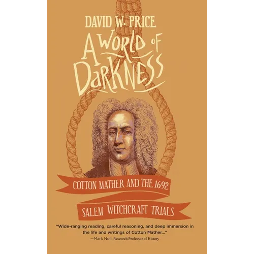 A World of Darkness: Cotton Mather and the 1692 Salem Witchcraft Trials