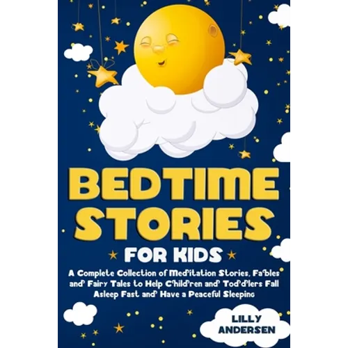 Bedtime Stories for Kids: A Complete Collection of Meditation Stories, Fables and Fairy Tales to Help Children and Toddlers Fall Asleep Fast and