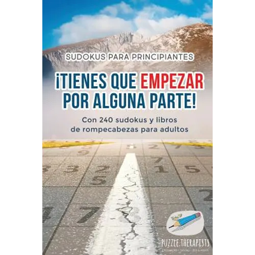 ¡Tienes que empezar por alguna parte! Sudokus para principiantes Con 240 sudokus y libros de rompecabezas para adultos