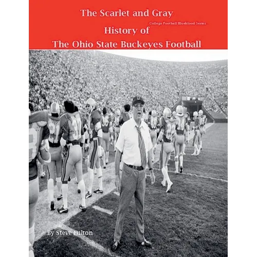 The Scarlet and Gray! History of The Ohio State Buckeyes Football