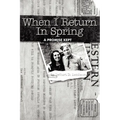 When I Return in Spring: A Promise Kept