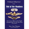 A Silent Warrior Steps Out of the Shadows: First Career Officer In His Highly Classified Field To Tell Their Story (Revised Edition)