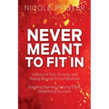 Never Meant to Fit In: 1) A Story of Grit, Growth, and Rising Beyond Circumstances 2) Breaking Barriers, Defying Odds, Redefining Success