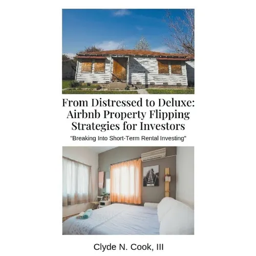 From Distressed to Deluxe: Airbnb Property Flipping Strategies for Investors