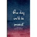 One day We will be Present