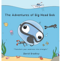 The Adventures of Big Head Bob - Transform Your Weakness into Strength