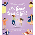 It's Good to Be a Girl: A Celebration of All That God Made You to Be