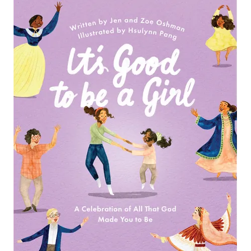 It's Good to Be a Girl: A Celebration of All That God Made You to Be