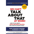 We Can't Talk about That at Work! Second Edition: How to Talk about Race, Religion, Politics, and Other Polarizing Topics