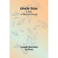 Uncle Silas: A Tale of Bartram-Haugh