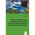 Women's Roles in the 1994 Rwanda Genocide and the Empowerment of Women in the Aftermath