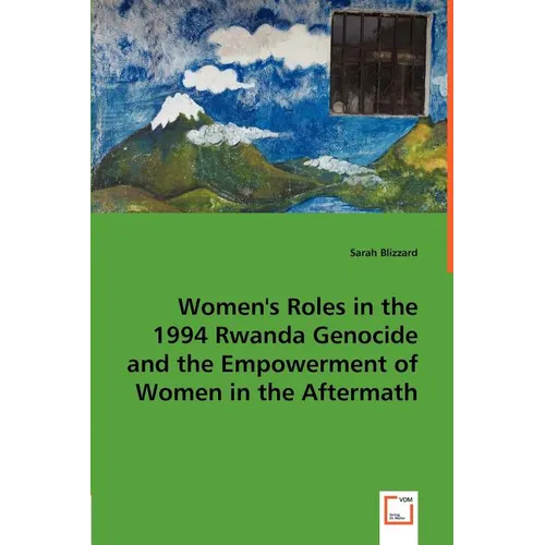 Women's Roles in the 1994 Rwanda Genocide and the Empowerment of Women in the Aftermath