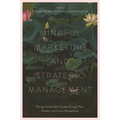 Mindful Marketing and Strategic Management: Paving a Sustainable Society Through Past, Present, and Future Perspectives