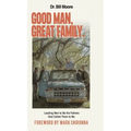 Good Man, Great Family: Leading Men to Be the Fathers God Called Them to Be