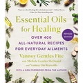 Essential Oils for Healing, Revised Edition: Over 400 All-Natural Recipes for Everyday Ailments