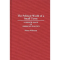 The Political World of a Small Town: A Mirror Image of American Politics