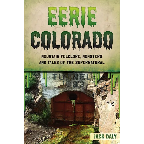 Eerie Colorado: Mountain Folklore, Monsters and Tales of the Supernatural