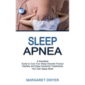 Sleep Apnea: Healthy and Easy Insomnia Treatments You Can Apply Now! (A Simplified Guide to Cure Your Sleep Disorder Forever)