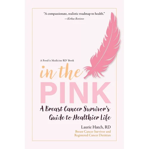 In the Pink: A Breast Cancer Survivor's Guide to a Healthier Life