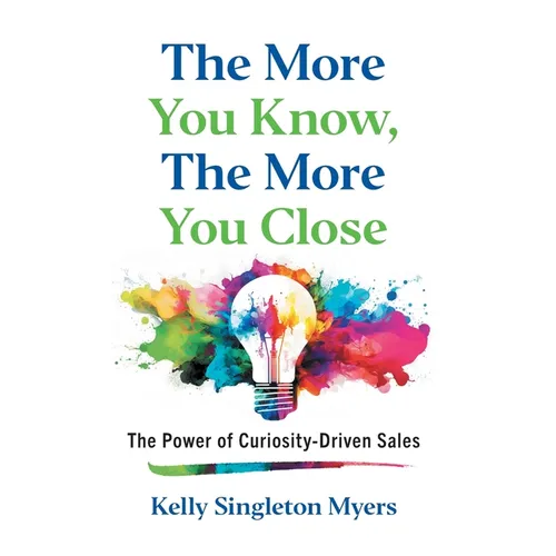 The More You Know, the More You Close: The Power of Curiosity-Driven Sales