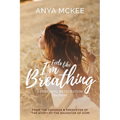 Feels Like I'm Breathing: A Personal Restoration Journal
