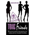 Toxic Friends: A Practical Guide to Recognizing and Dealing with an Unhealthy Friendship