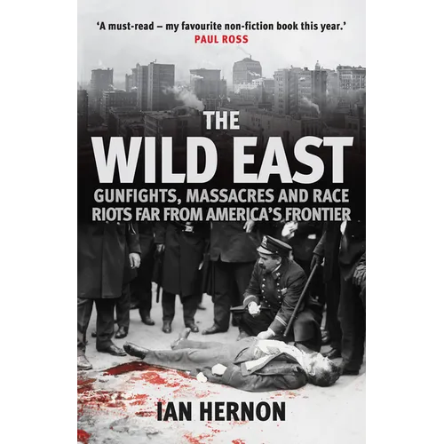 The Wild East: Gunfights, Massacres and Race Riots Far from America's Frontier