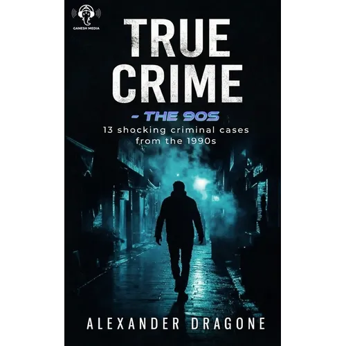 True Crime - The 90's: 13 Shocking True Crime Cases From the 1990's