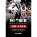 The Athlete: Greatness, Grace and the Unprecedented Life of Charlie Ward