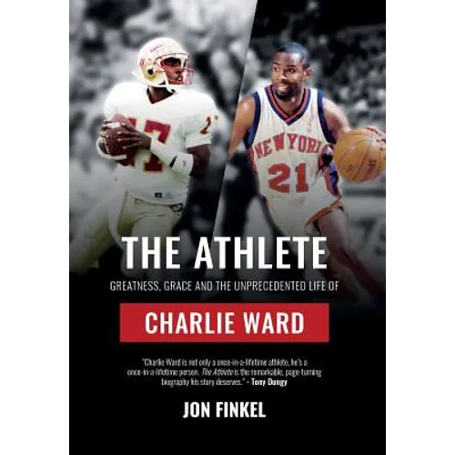 The Athlete: Greatness, Grace and the Unprecedented Life of Charlie Ward