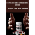 Drug addiction recovery guide: Healing from drug addiction