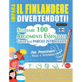 Impara Il Finlandese Divertendoti! - Per Principianti: Facile a Intermedio - Studiare 100 Argomenti Essenziali Grazie Alle Parole Intrecciate - Vol.1
