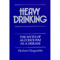 Heavy Drinking: The Myth of Alcoholism as a Disease