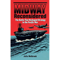 Midway Reconsidered The Battle That Reshaped Strategy in the Pacific War