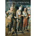 Spatial Dunhuang: Experiencing the Mogao Caves