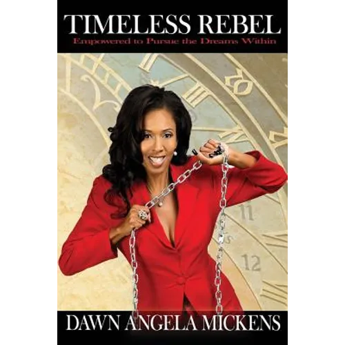 Timeless Rebel: Empowered to Pursue the Dreams Within