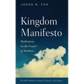 Kingdom Manifesto: Meditations on the Gospel of Matthew