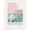 Model Workshop: Building as a Common Process