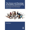 The Science and Physiology of Flexibility and Stretching: Implications and Applications in Sport Performance and Health