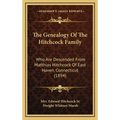 The Genealogy Of The Hitchcock Family: Who Are Descended From Matthias Hitchcock Of East Haven, Connecticut (1894)